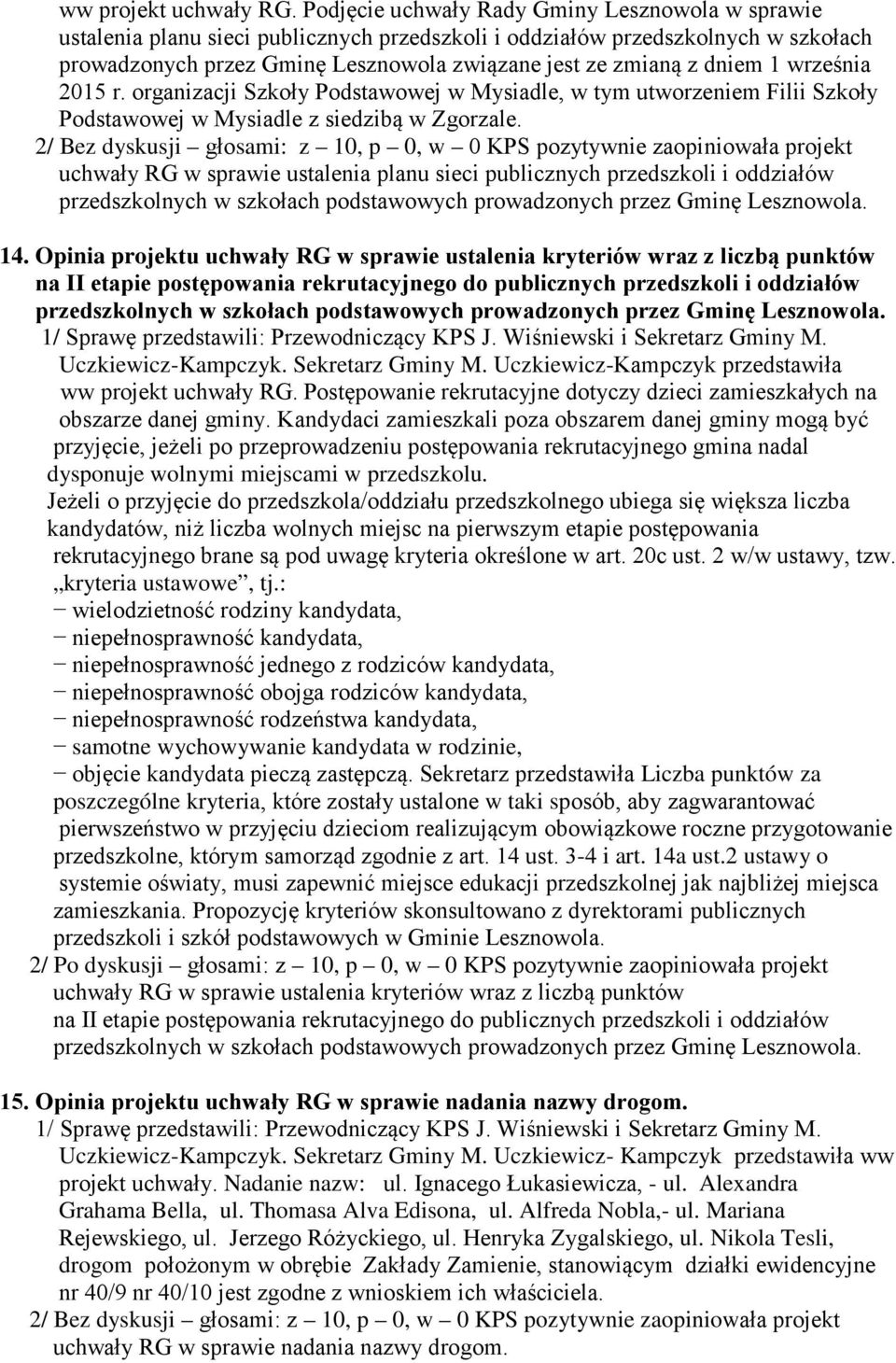 dniem 1 września 2015 r. organizacji Szkoły Podstawowej w Mysiadle, w tym utworzeniem Filii Szkoły Podstawowej w Mysiadle z siedzibą w Zgorzale.