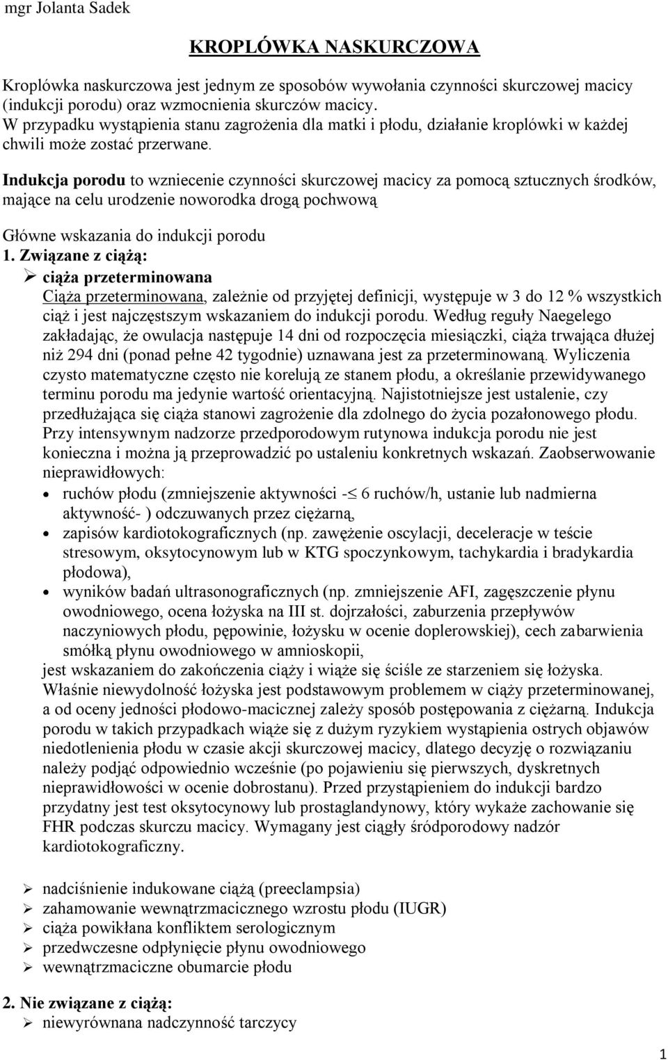 Indukcja porodu to wzniecenie czynności skurczowej macicy za pomocą sztucznych środków, mające na celu urodzenie noworodka drogą pochwową Główne wskazania do indukcji porodu 1.