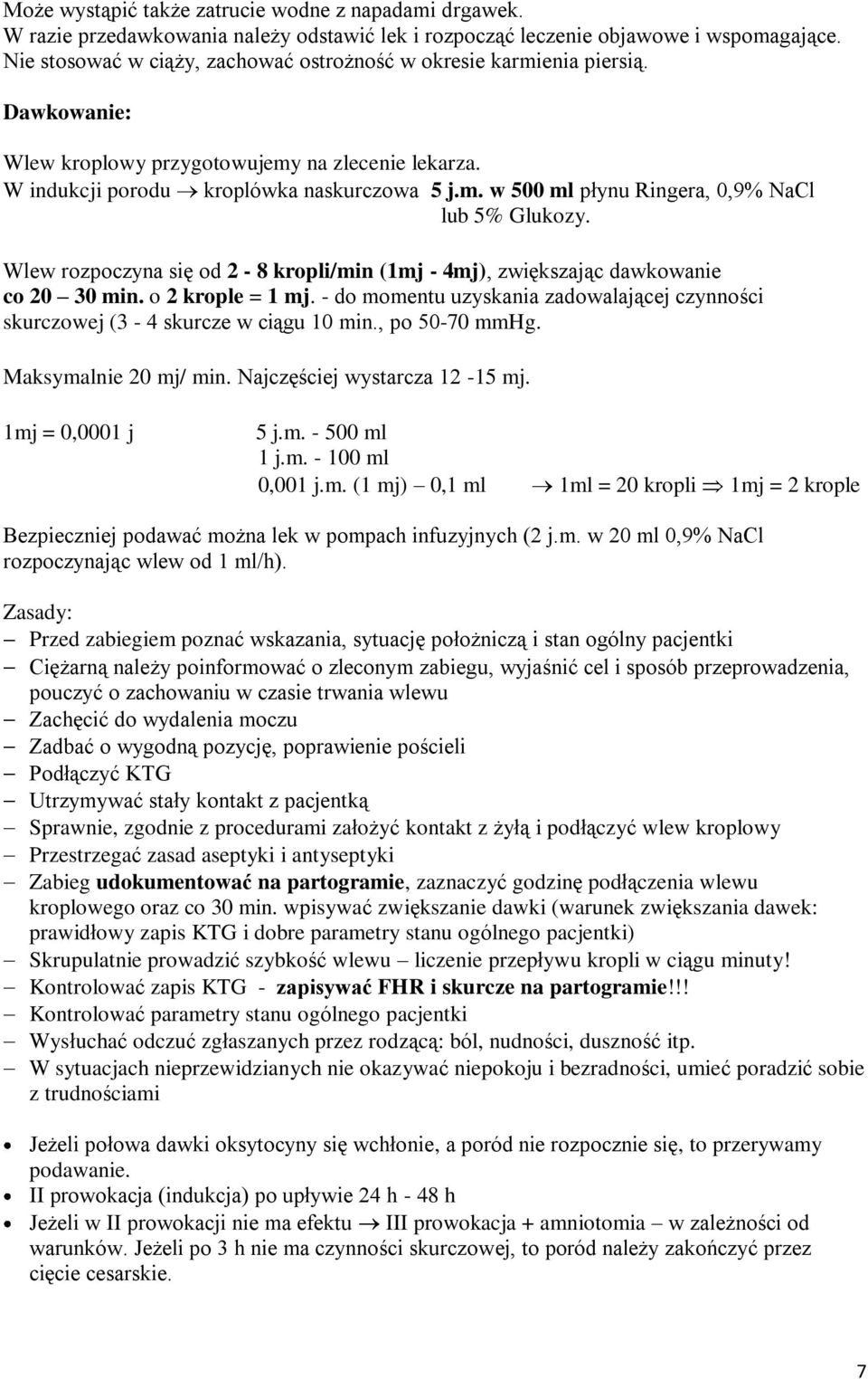 Wlew rozpoczyna się od 2-8 kropli/min (1mj - 4mj), zwiększając dawkowanie co 20 30 min. o 2 krople = 1 mj. - do momentu uzyskania zadowalającej czynności skurczowej (3-4 skurcze w ciągu 10 min.