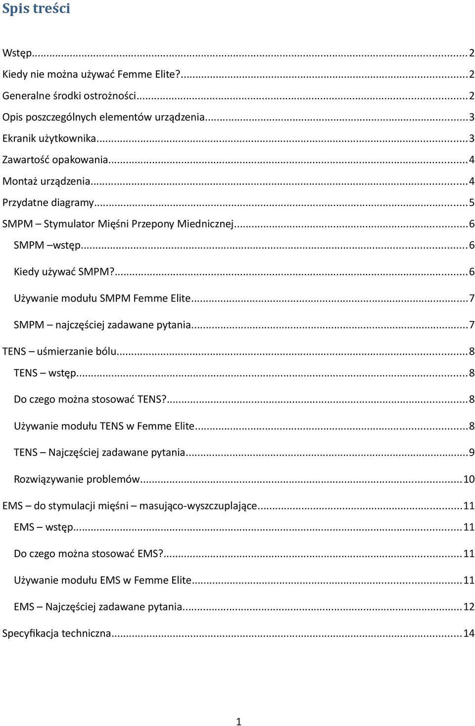 ..7 SMPM najczęściej zadawane pytania...7 TENS uśmierzanie bólu...8 TENS wstęp...8 Do czego można stosować TENS?...8 Używanie modułu TENS w Femme Elite...8 TENS Najczęściej zadawane pytania.