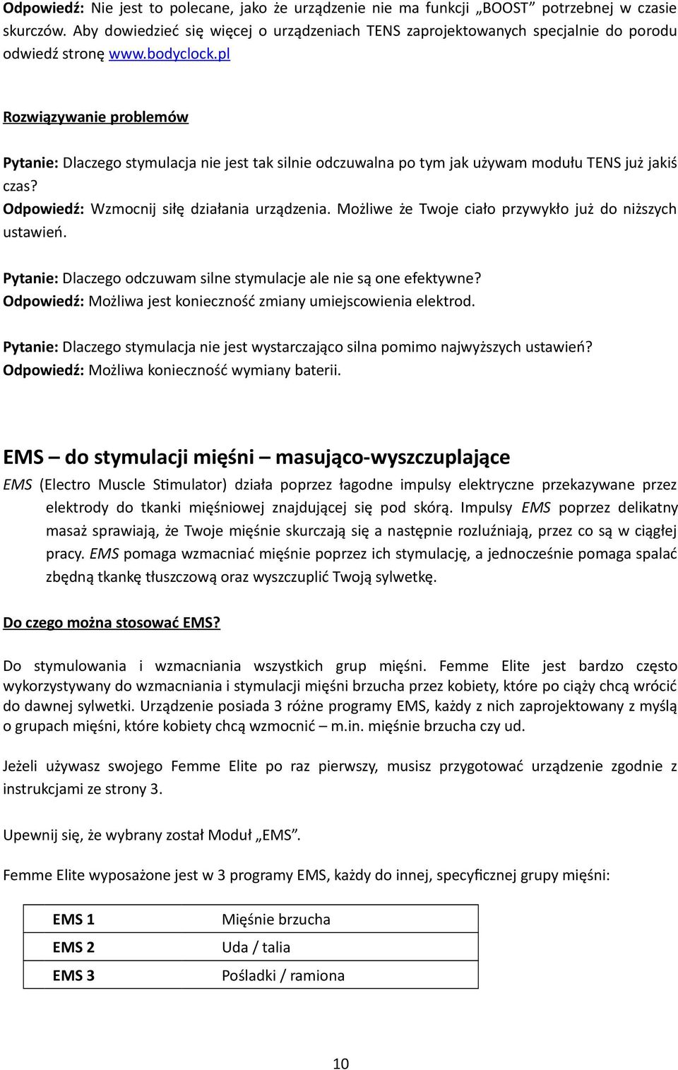 pl Rozwiązywanie problemów Pytanie: Dlaczego stymulacja nie jest tak silnie odczuwalna po tym jak używam modułu TENS już jakiś czas? Odpowiedź: Wzmocnij siłę działania urządzenia.