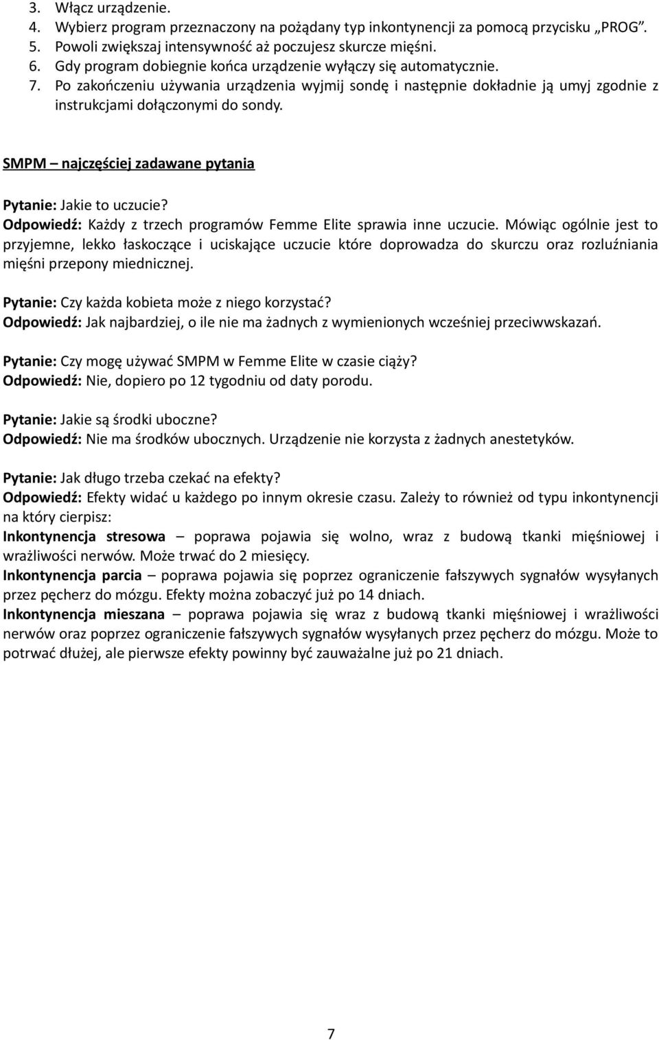 SMPM najczęściej zadawane pytania Pytanie: Jakie to uczucie? Odpowiedź: Każdy z trzech programów Femme Elite sprawia inne uczucie.