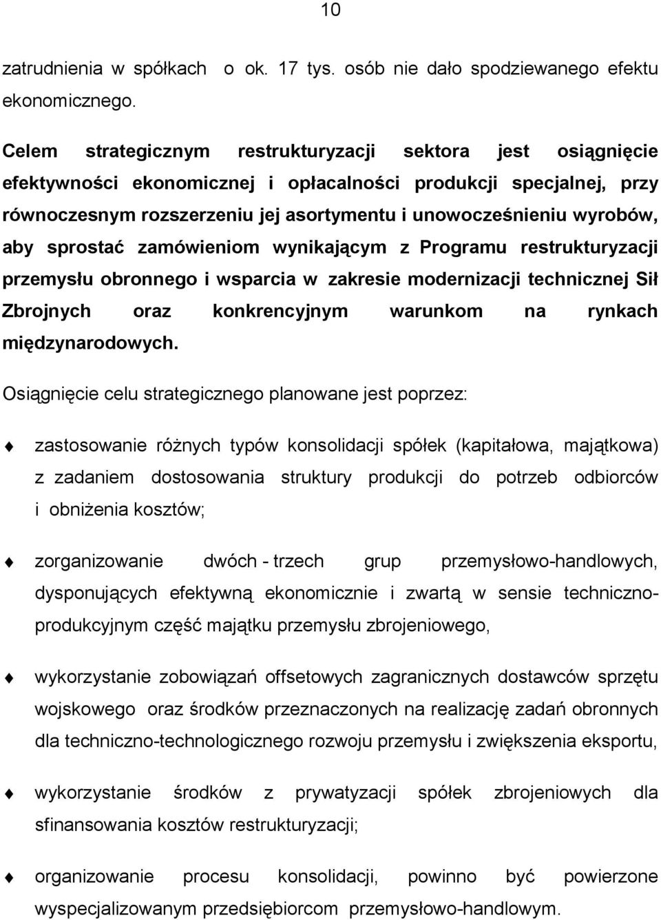 aby sprostać zamówieniom wynikającym z Programu restrukturyzacji przemysłu obronnego i wsparcia w zakresie modernizacji technicznej Sił Zbrojnych oraz konkrencyjnym warunkom na rynkach