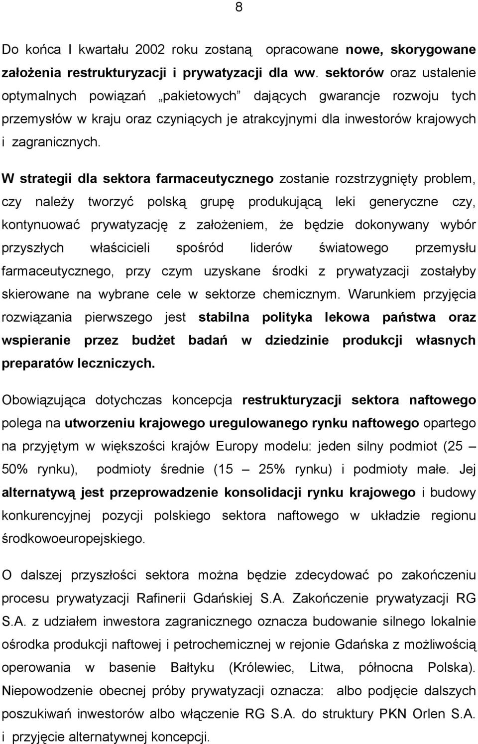 W strategii dla sektora farmaceutycznego zostanie rozstrzygnięty problem, czy należy tworzyć polską grupę produkującą leki generyczne czy, kontynuować prywatyzację z założeniem, że będzie dokonywany