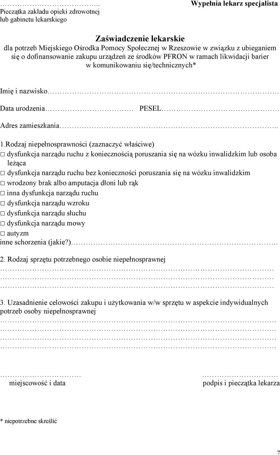 Rodzaj niepełnosprawności (zaznaczyć właściwe) dysfunkcja narządu ruchu z koniecznością poruszania się na wózku inwalidzkim lub osoba leżąca dysfunkcja narządu ruchu bez konieczności poruszania się