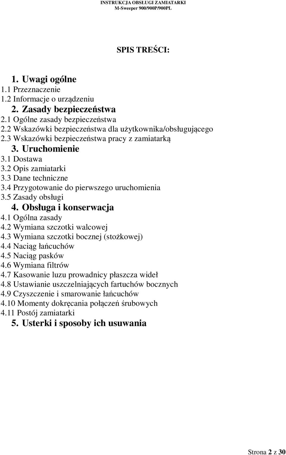 Obsługa i konserwacja 4.1 Ogólna zasady 4.2 Wymiana szczotki walcowej 4.3 Wymiana szczotki bocznej (stożkowej) 4.4 Naciąg łańcuchów 4.5 Naciąg pasków 4.6 Wymiana filtrów 4.