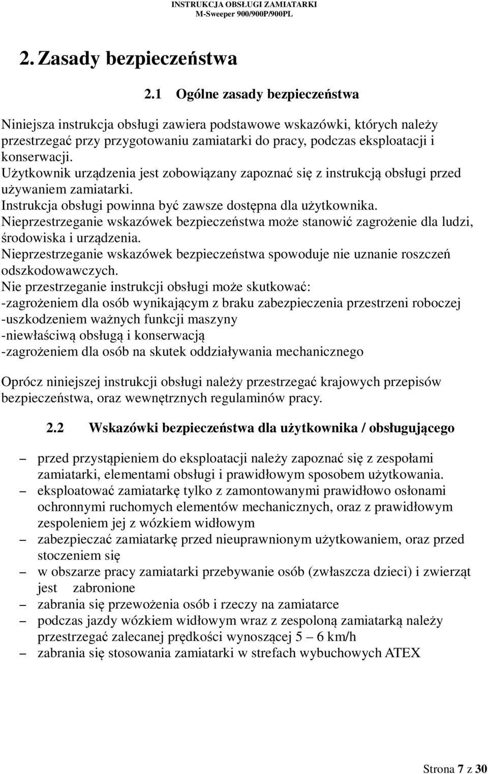 Użytkownik urządzenia jest zobowiązany zapoznać się z instrukcją obsługi przed używaniem zamiatarki. Instrukcja obsługi powinna być zawsze dostępna dla użytkownika.