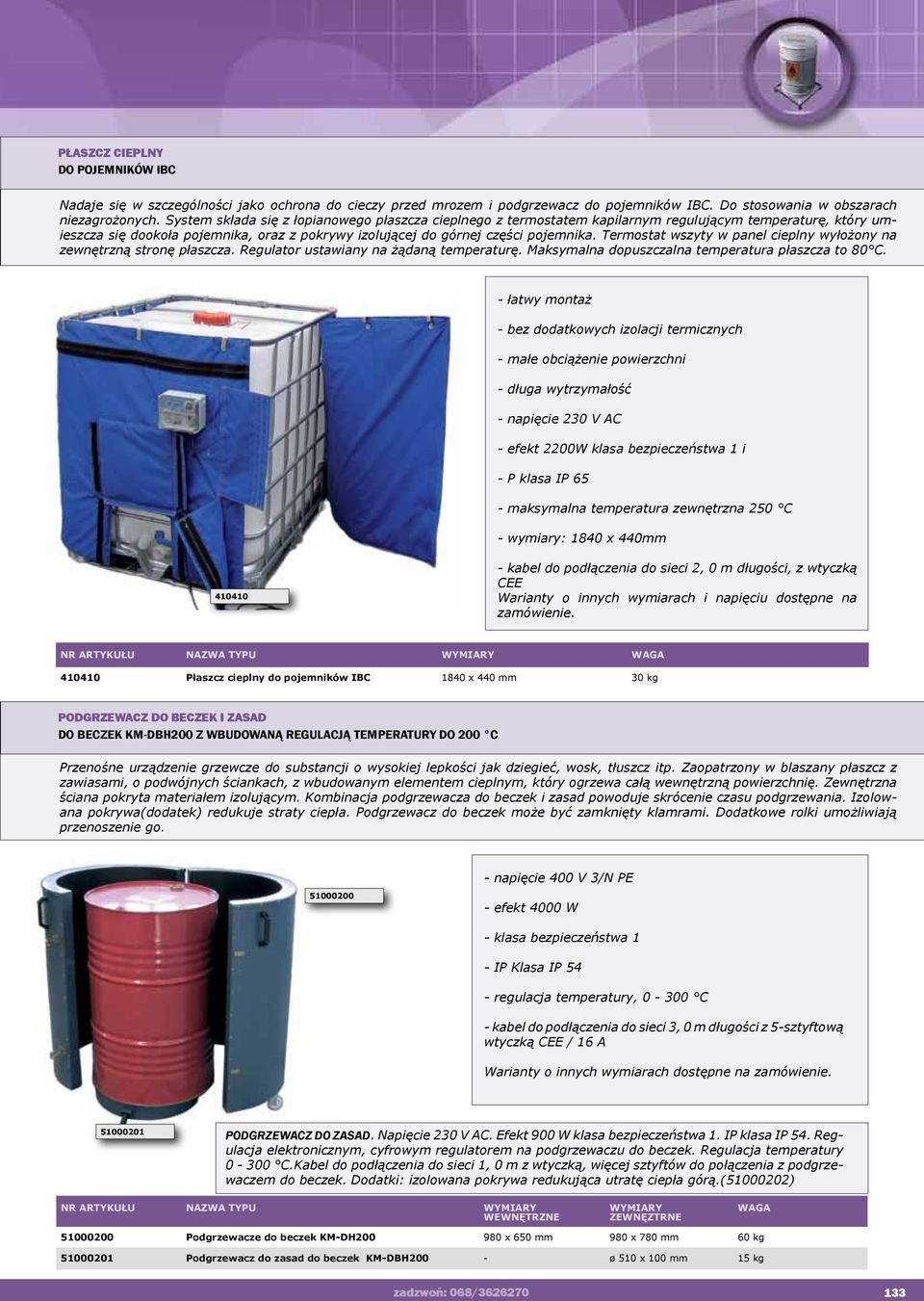 Termostat wszyty w panel cieplny wyłożony na zewnętrzną stronę płaszcza. Regulator ustawiany na żądaną temperaturę. Maksymalna dopuszczalna temperatura płaszcza to 80 C.