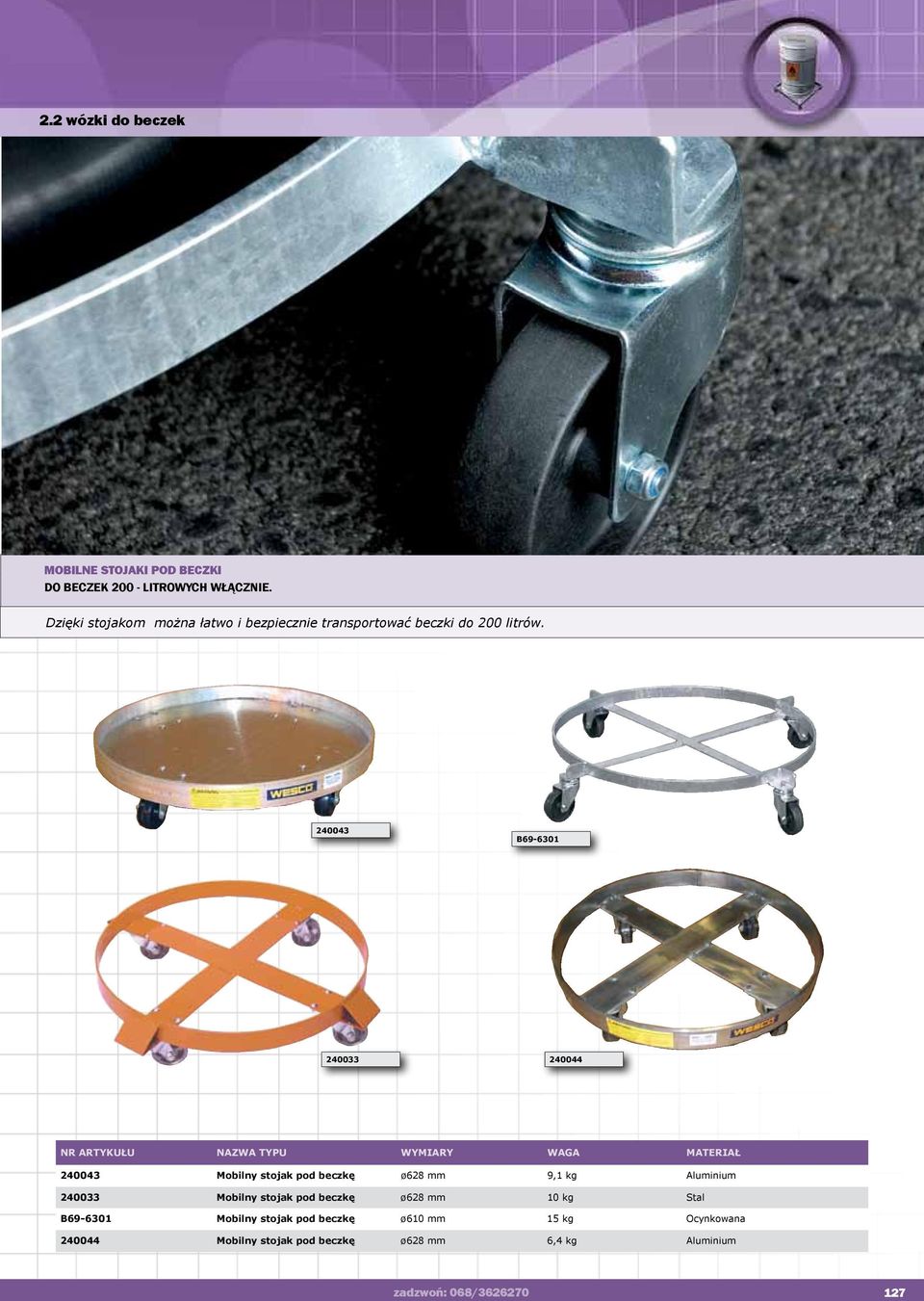 240043 B69-6301 240033 240044 NR ARTYKUŁU NAZWA TYPU WYMIARY WAGA MATERIAŁ 240043 Mobilny stojak pod beczkę ø628 mm 9,1