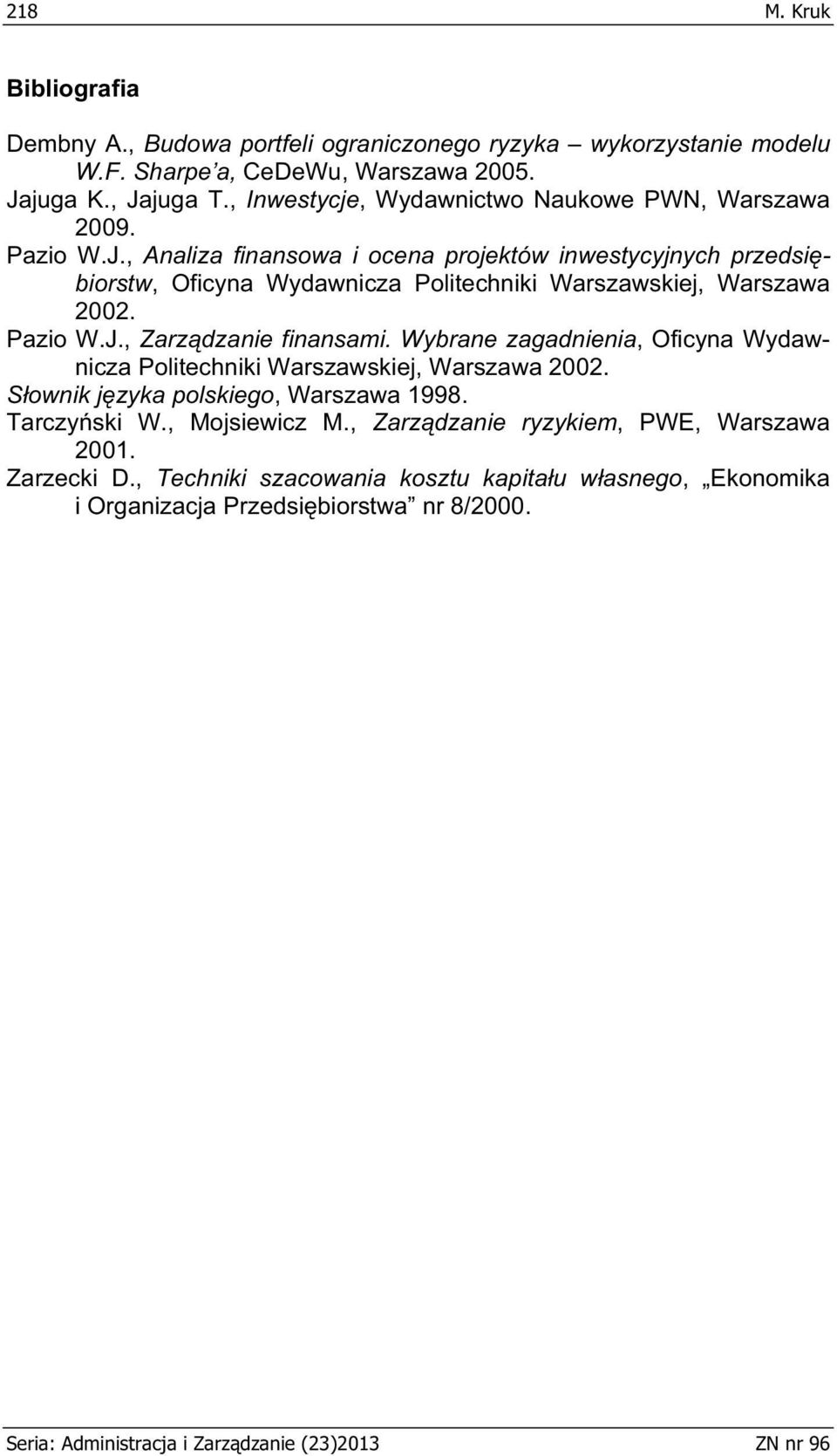 , Analza fnansowa ocena projektów nwestycyjnych przedsborstw, Ofcyna Wydawncza Poltechnk Warszawskej, Warszawa 00. Pazo W.J., Zarzdzane fnansam.