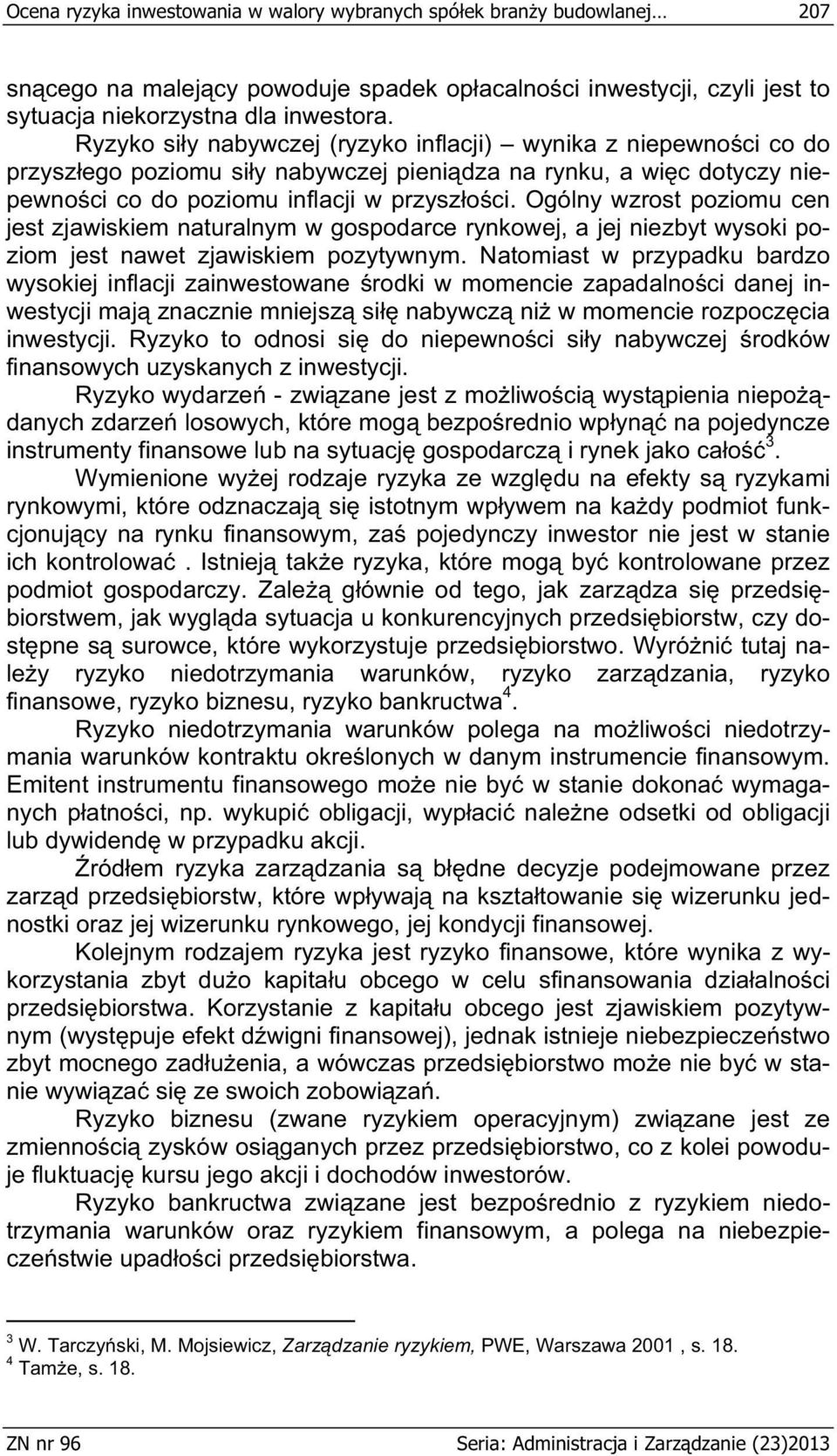 Ogólny wzrost pozomu cen jest zjawskem naturalnym w gospodarce rynkowej, a jej nezbyt wysok pozom jest nawet zjawskem pozytywnym.