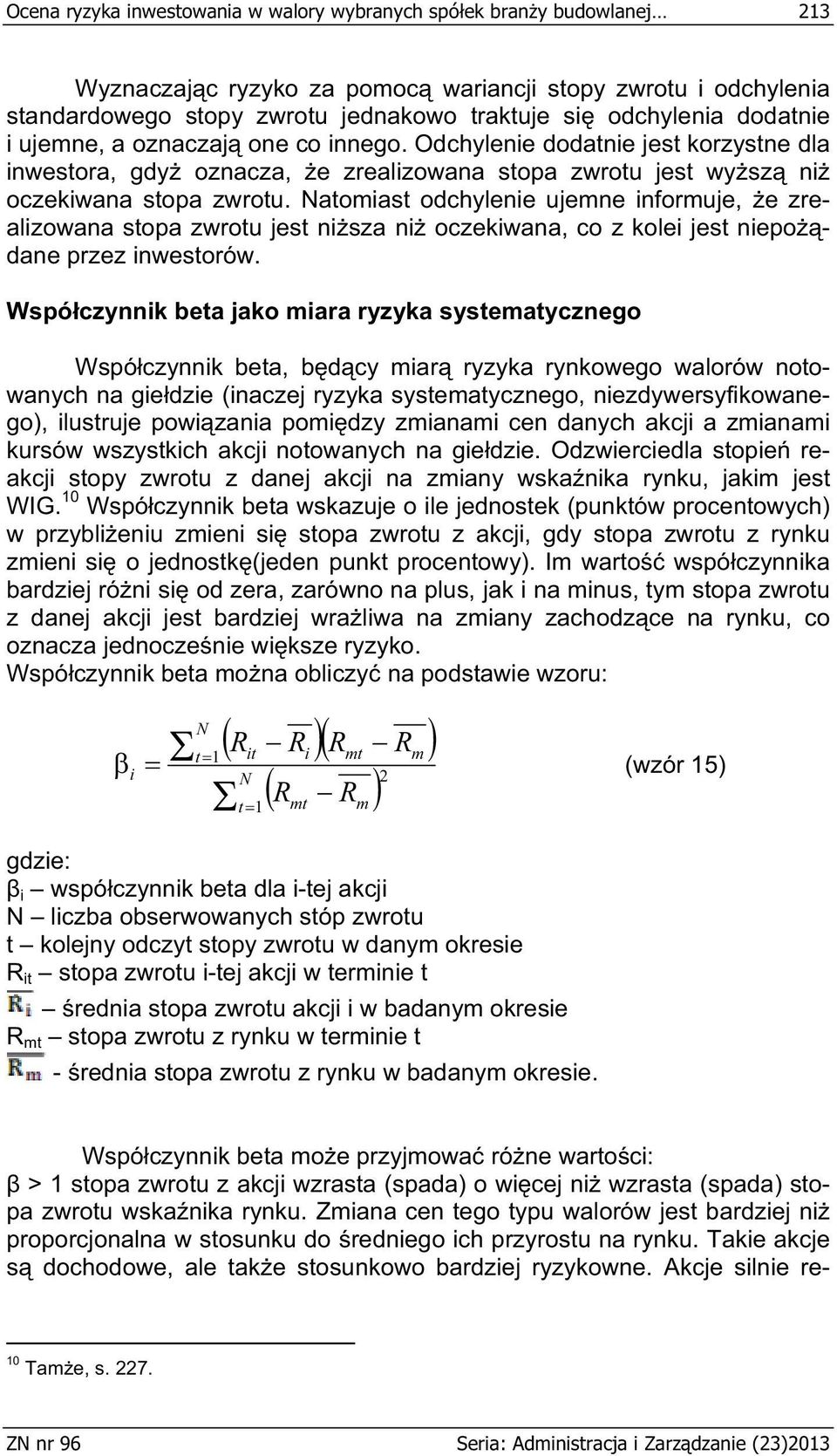 atomast odchylene ujemne nformuje, e zrealzowana stopa zwrotu jest nsza n oczekwana, co z kole jest nepodane przez nwestorów.