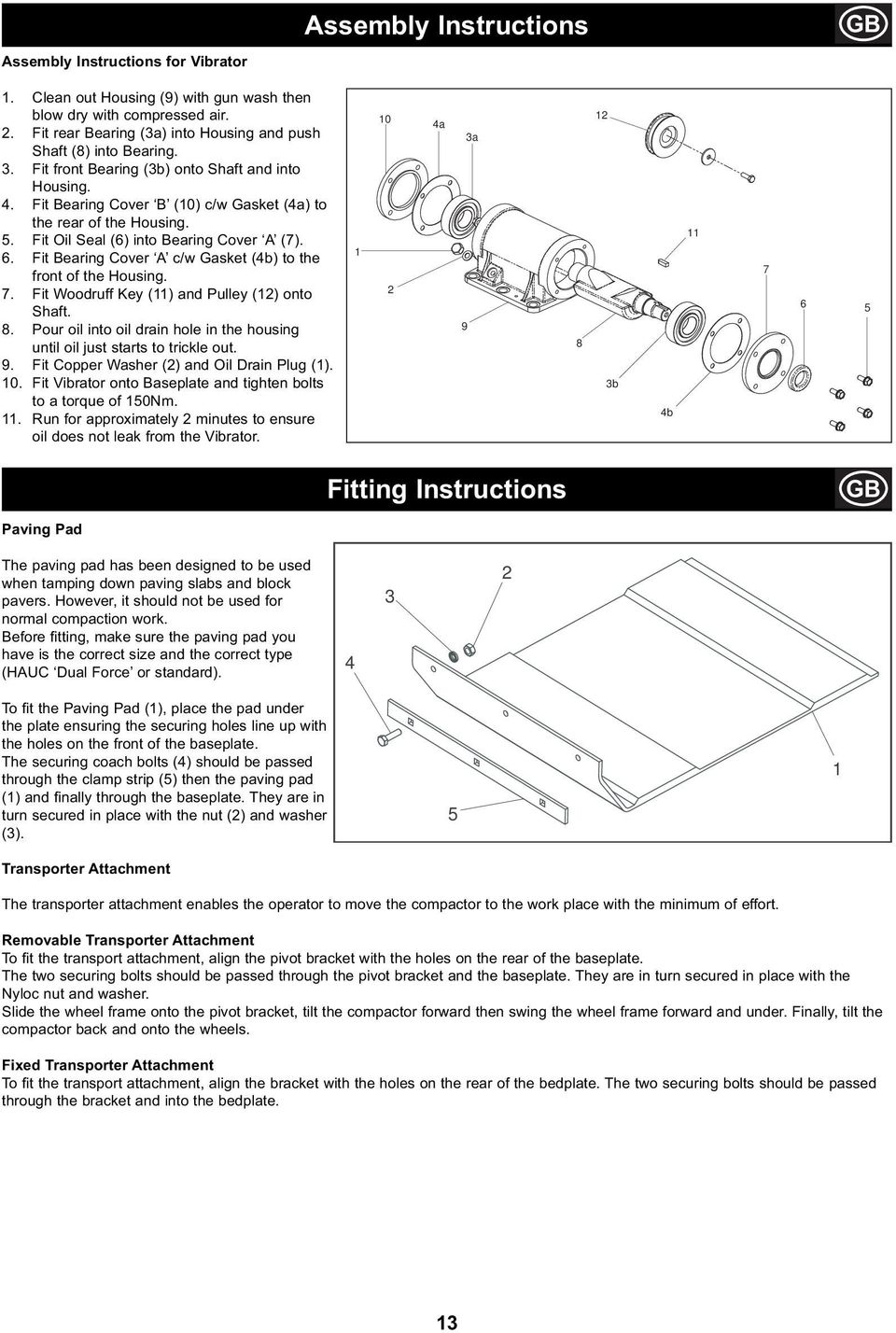 Fit Oil Seal (6) into Bearing Cover A (7). 6. Fit Bearing Cover A c/w Gasket (4b) to the front of the Housing. 7. Fit Woodruff Key (11) and Pulley (12) onto Shaft. 8.