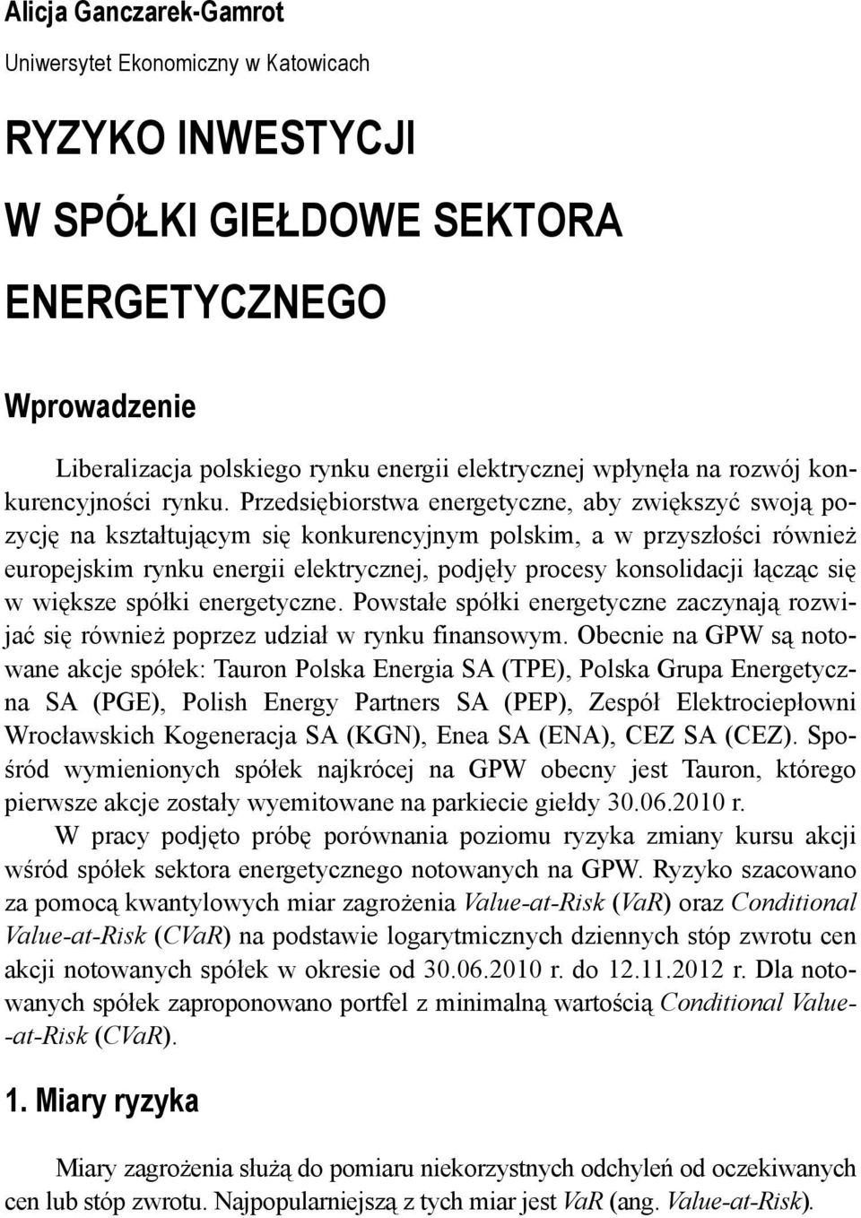 Przedsiębiorstwa energetyczne, aby zwiększyć swoją pozycję na kształtującym się konkurencyjnym polskim, a w przyszłości również europejskim rynku energii elektrycznej, podjęły procesy konsolidacji