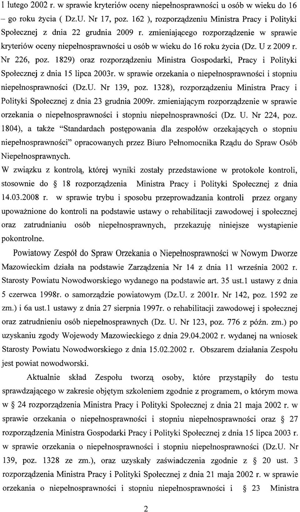 U z 2009 r. Nr 226, poz. 1829) oraz rozporządzeniu Ministra Gospodarki, Pracy i Polityki Społecznej z dnia 15 lipca 2003r. w sprawie orzekania o niepełnosprawności i stopniu niepełnosprawności (Dz.U. Nr 139, poz.