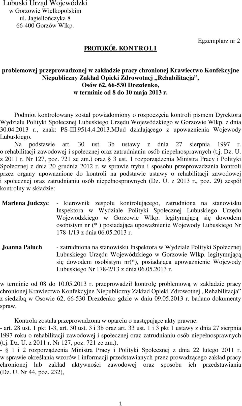 terminie od 8 do 10 maja 2013 r. Podmiot kontrolowany został powiadomiony o rozpoczęciu kontroli pismem Dyrektora Wydziału Polityki Społecznej Lubuskiego Urzędu Wojewódzkiego w Gorzowie Wlkp.