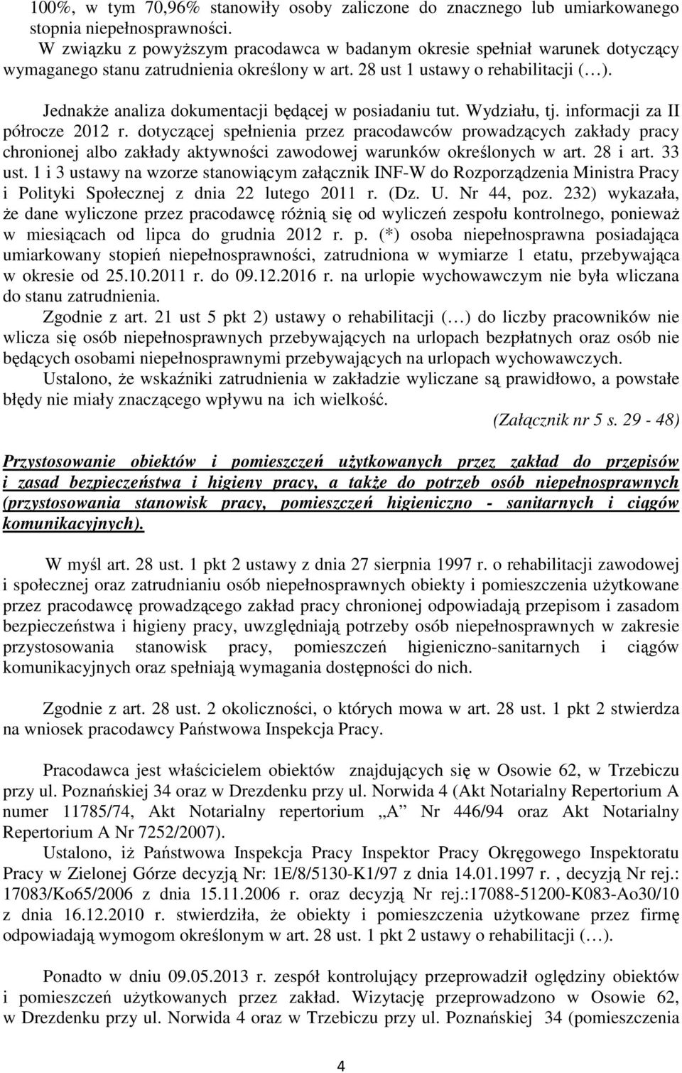 Jednakże analiza dokumentacji będącej w posiadaniu tut. Wydziału, tj. informacji za II półrocze 2012 r.