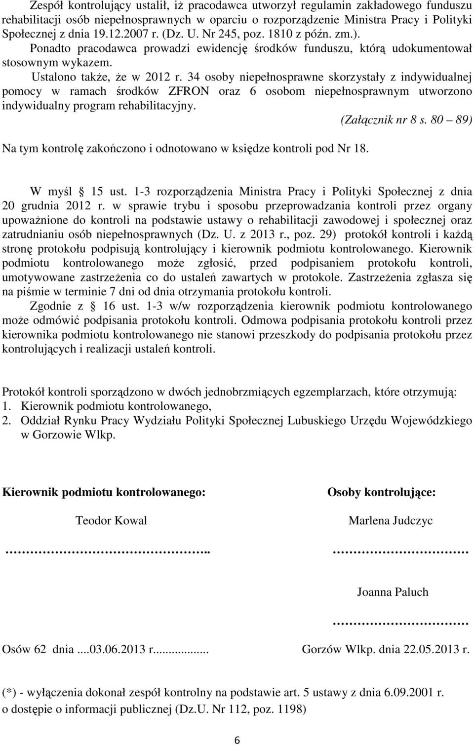 34 osoby niepełnosprawne skorzystały z indywidualnej pomocy w ramach środków ZFRON oraz 6 osobom niepełnosprawnym utworzono indywidualny program rehabilitacyjny. (Załącznik nr 8 s.