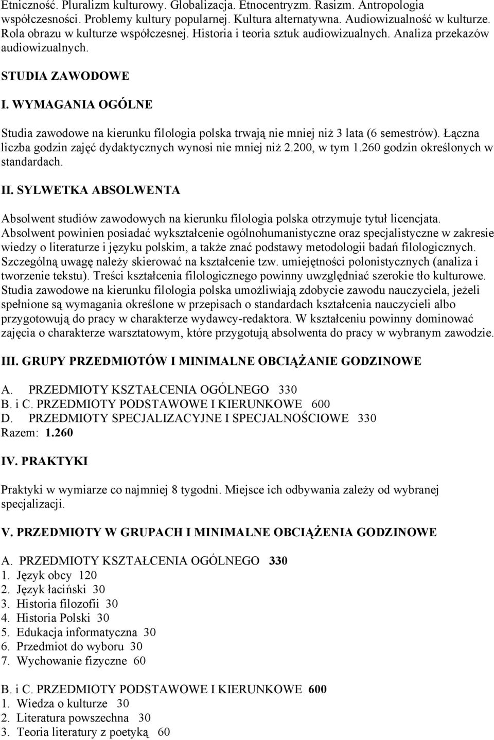 WYMAGANIA OGÓLNE Studia zawodowe na kierunku filologia polska trwają nie mniej niż 3 lata (6 semestrów). Łączna liczba godzin zajęć dydaktycznych wynosi nie mniej niż 2.200, w tym 1.