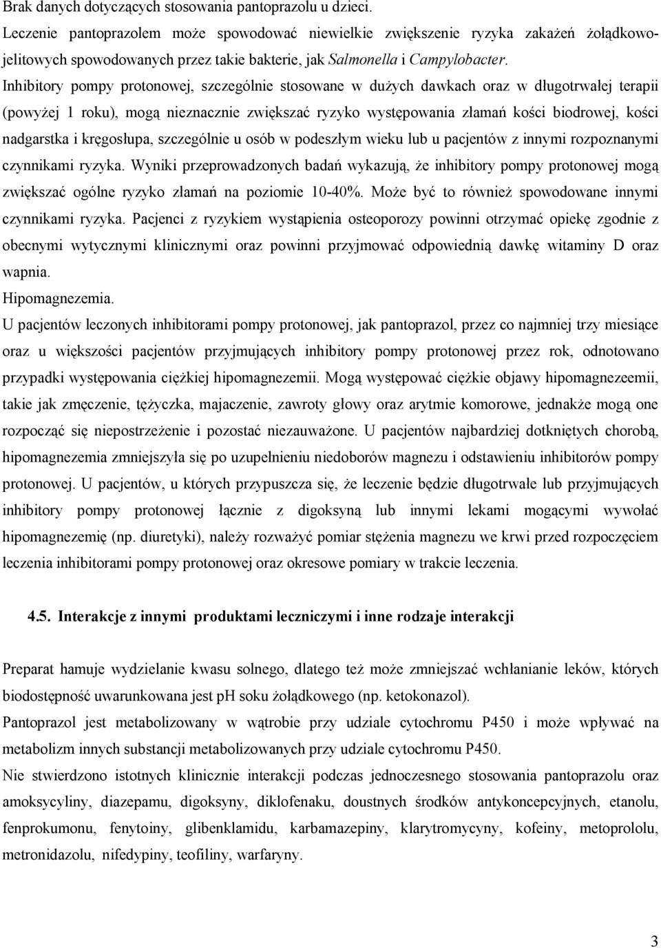 Inhibitory pompy protonowej, szczególnie stosowane w dużych dawkach oraz w długotrwałej terapii (powyżej 1 roku), mogą nieznacznie zwiększać ryzyko występowania złamań kości biodrowej, kości