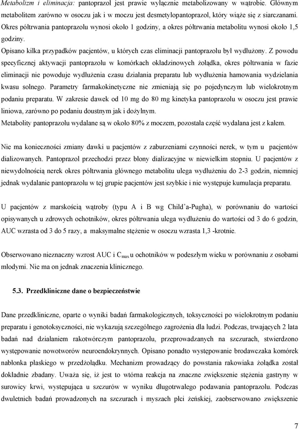 Z powodu specyficznej aktywacji pantoprazolu w komórkach okładzinowych żołądka, okres półtrwania w fazie eliminacji nie powoduje wydłużenia czasu działania preparatu lub wydłużenia hamowania