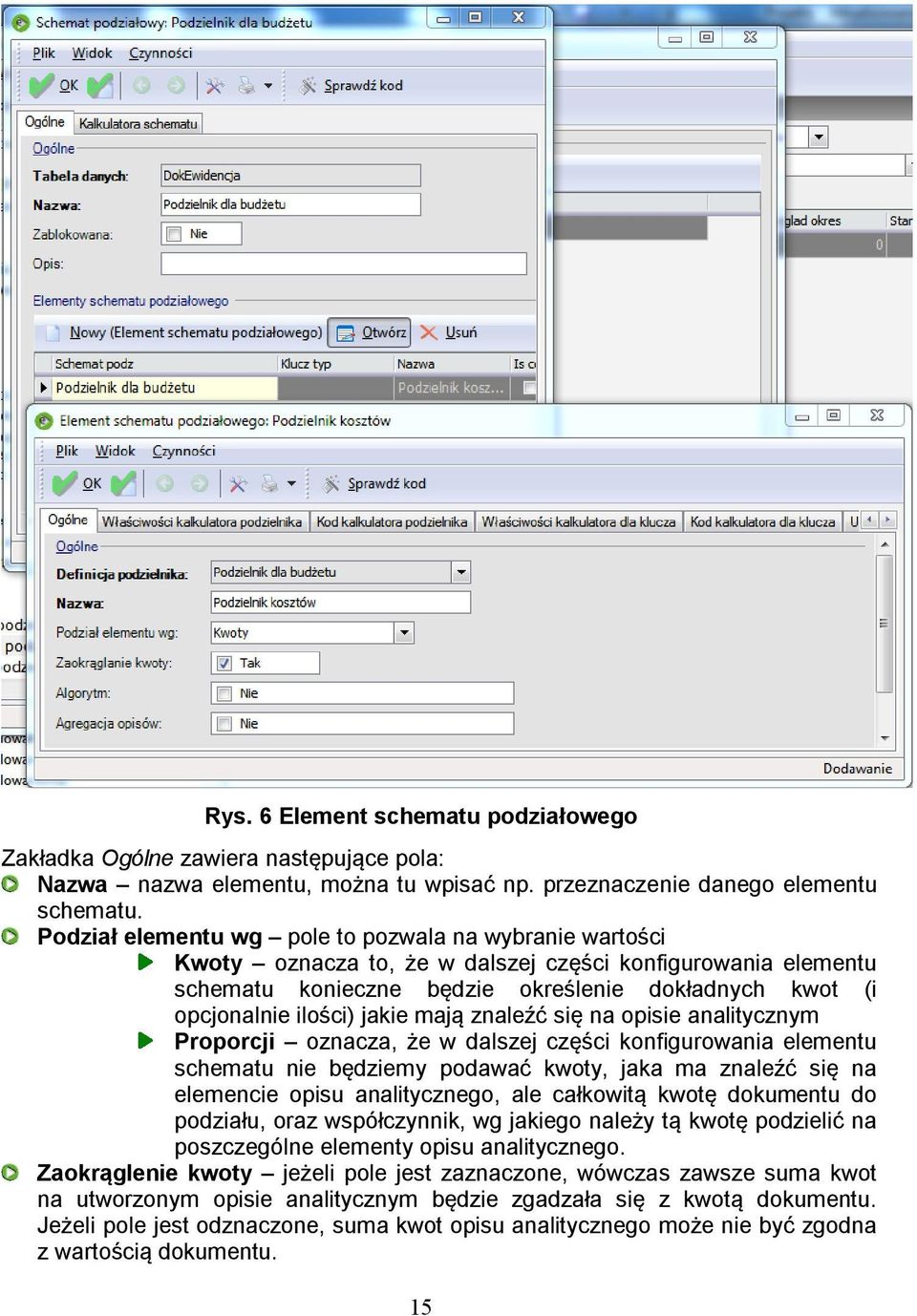 jakie mają znaleźć się na opisie analitycznym Proporcji oznacza, że w dalszej części konfigurowania elementu schematu nie będziemy podawać kwoty, jaka ma znaleźć się na elemencie opisu analitycznego,