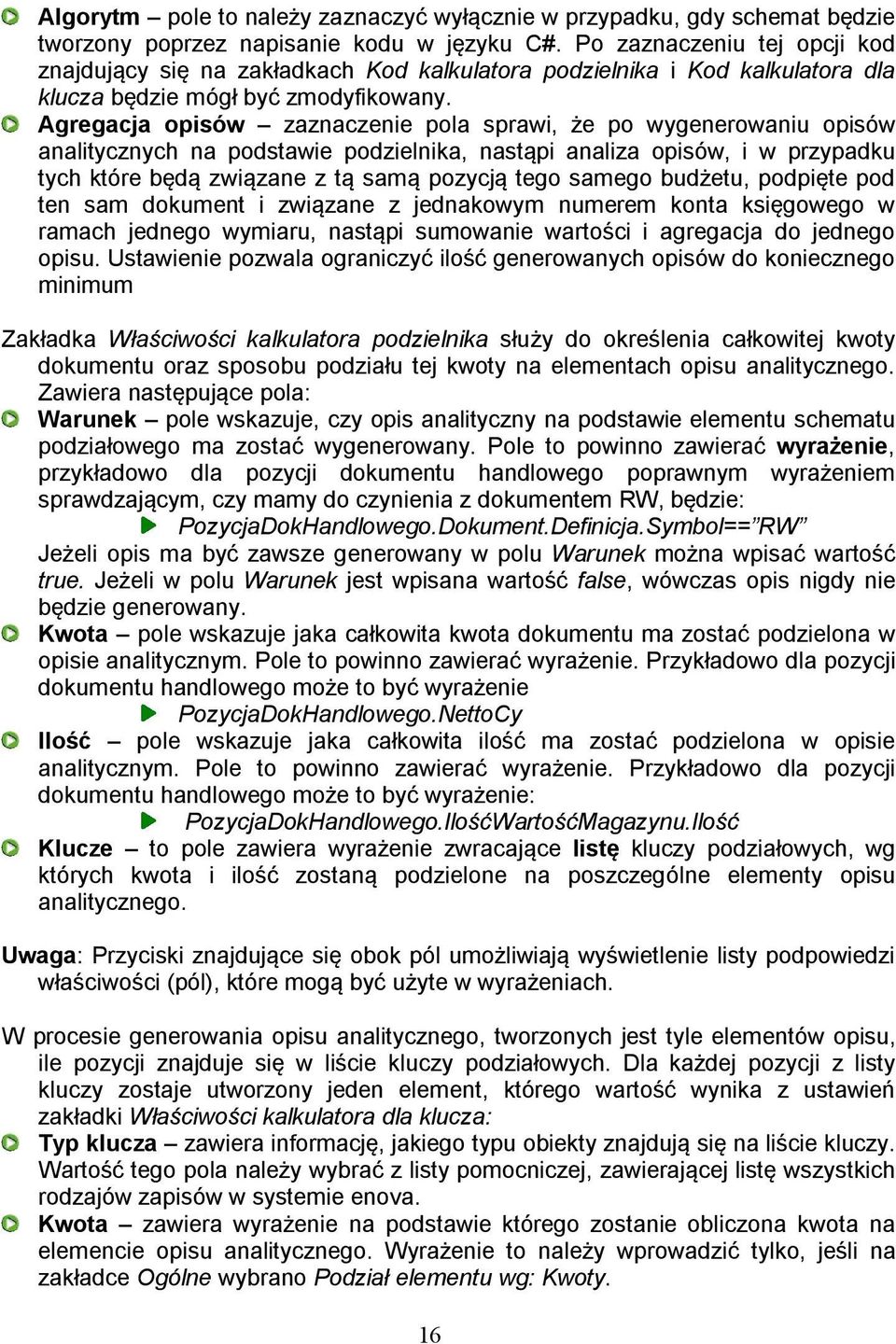 Agregacja opisów zaznaczenie pola sprawi, że po wygenerowaniu opisów analitycznych na podstawie podzielnika, nastąpi analiza opisów, i w przypadku tych które będą związane z tą samą pozycją tego