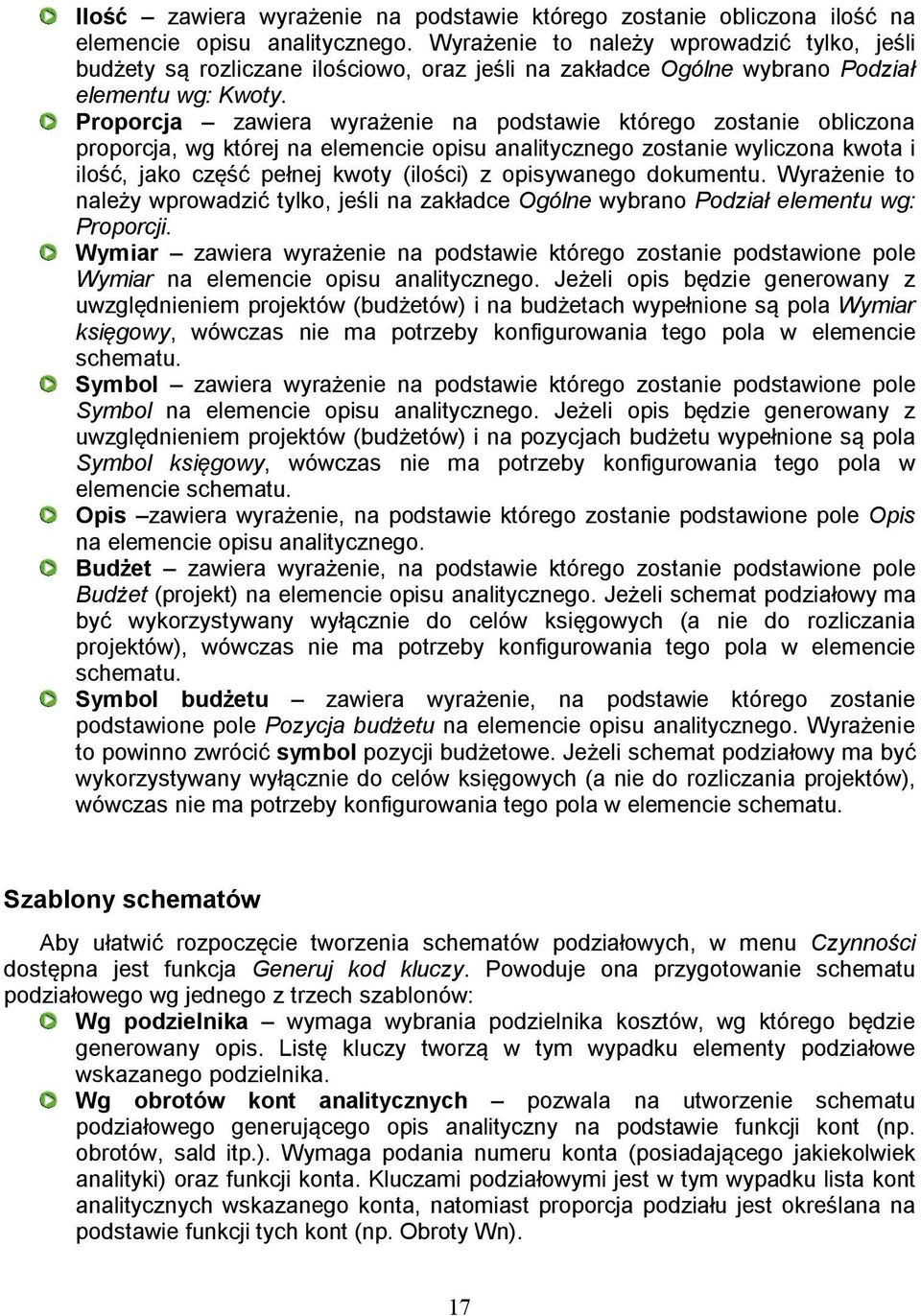 Proporcja zawiera wyrażenie na podstawie którego zostanie obliczona proporcja, wg której na elemencie opisu analitycznego zostanie wyliczona kwota i ilość, jako część pełnej kwoty (ilości) z