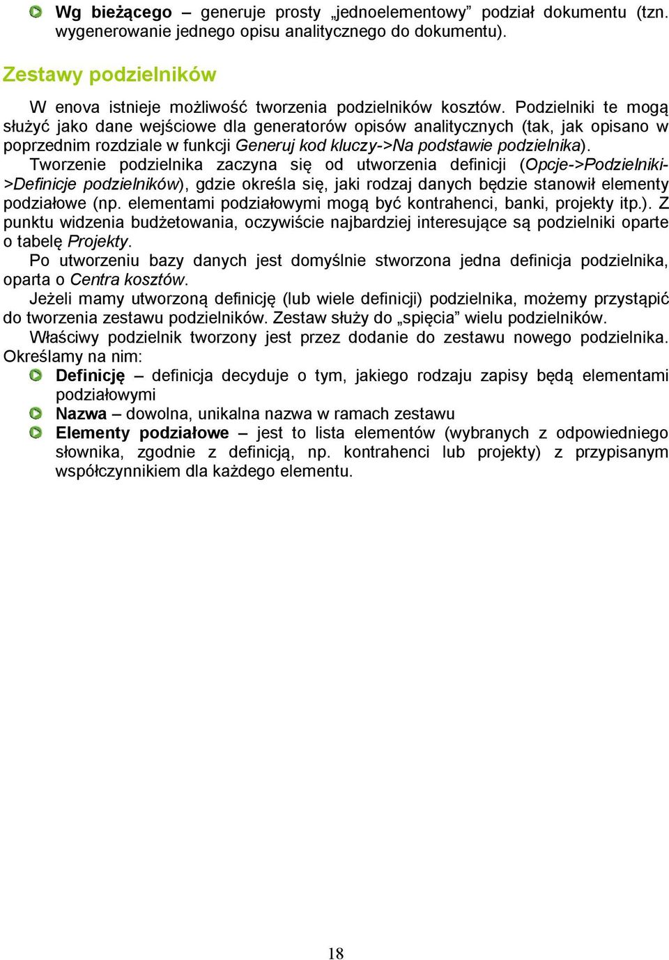 Podzielniki te mogą służyć jako dane wejściowe dla generatorów opisów analitycznych (tak, jak opisano w poprzednim rozdziale w funkcji Generuj kod kluczy->na podstawie podzielnika).