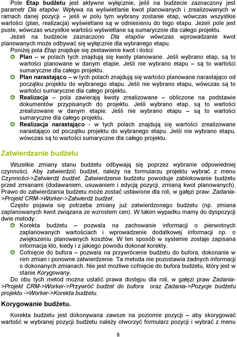 tego etapu. Jeżeli pole jest puste, wówczas wszystkie wartości wyświetlane są sumarycznie dla całego projektu.