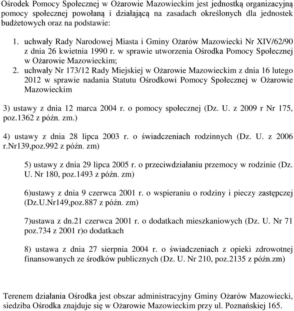 uchwały Nr 173/12 Rady Miejskiej w Ożarowie Mazowieckim z dnia 16 lutego 2012 w sprawie nadania Statutu Ośrodkowi Pomocy Społecznej w Ożarowie Mazowieckim 3) ustawy z dnia 12 marca 2004 r.