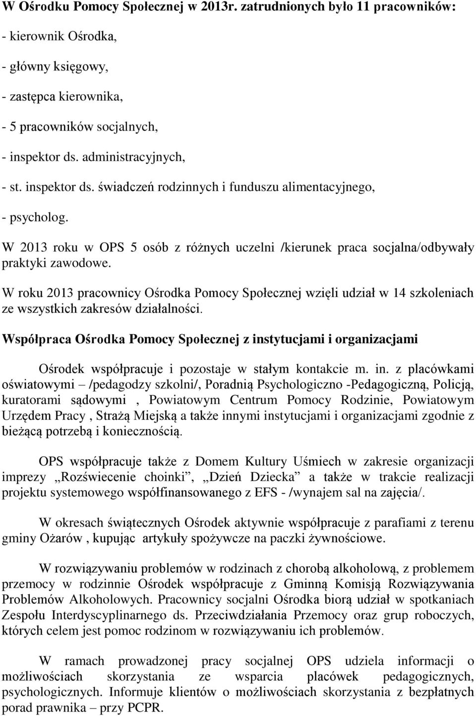 W roku 2013 pracownicy Ośrodka Pomocy Społecznej wzięli udział w 14 szkoleniach ze wszystkich zakresów działalności.