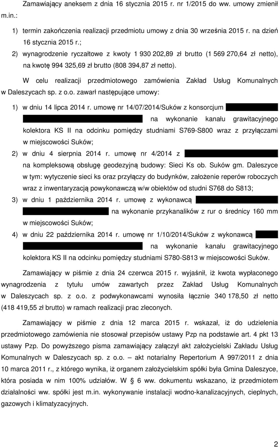 W celu realizacji przedmiotowego zamówienia Zakład Usług Komunalnych w Daleszycach sp. z o.o. zawarł następujące umowy: 1) w dniu 14 lipca 2014 r.