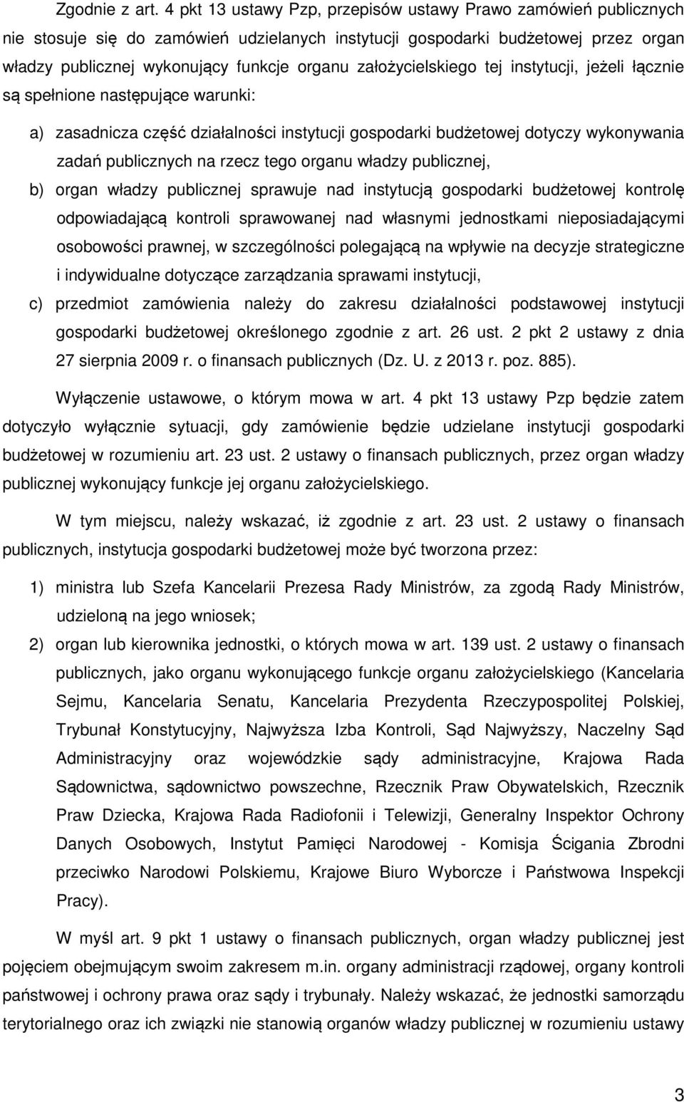 założycielskiego tej instytucji, jeżeli łącznie są spełnione następujące warunki: a) zasadnicza część działalności instytucji gospodarki budżetowej dotyczy wykonywania zadań publicznych na rzecz tego