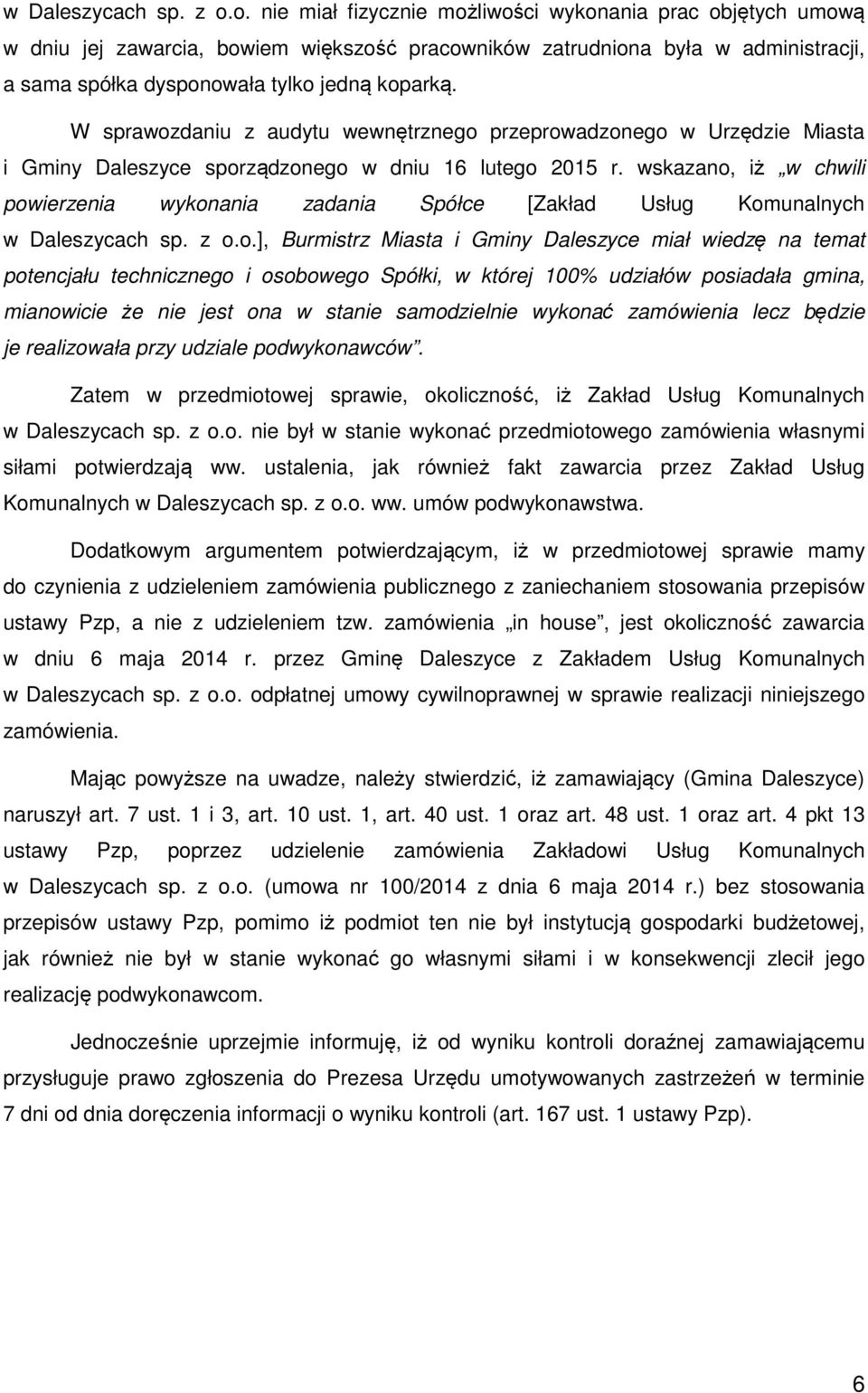 W sprawozdaniu z audytu wewnętrznego przeprowadzonego w Urzędzie Miasta i Gminy Daleszyce sporządzonego w dniu 16 lutego 2015 r.