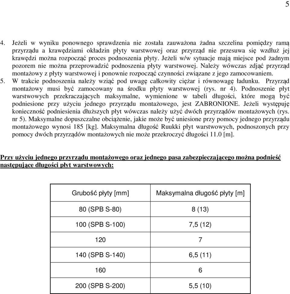 Należy wówczas zdjąć przyrząd montażowy z płyty warstwowej i ponownie rozpocząć czynności związane z jego zamocowaniem. 5.