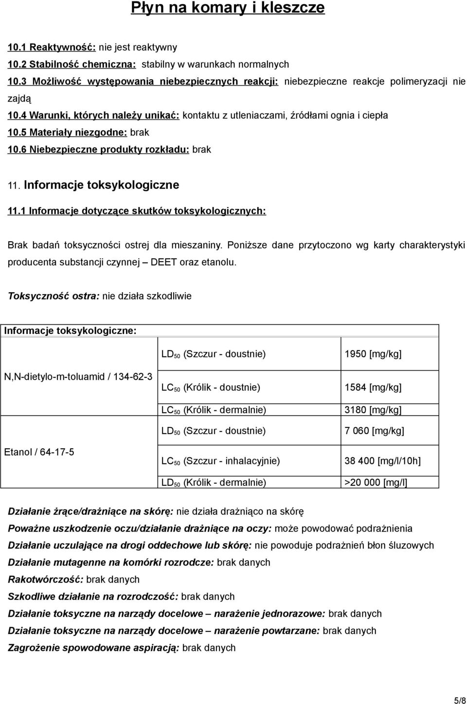 1 Informacje dotyczące skutków toksykologicznych: Brak badań toksyczności ostrej dla mieszaniny. Poniższe dane przytoczono wg karty charakterystyki producenta substancji czynnej DEET oraz etanolu.