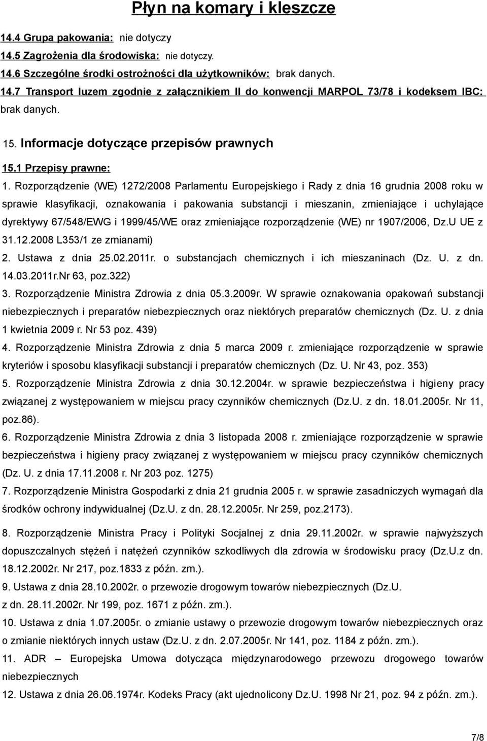 Rozporządzenie (WE) 1272/2008 Parlamentu Europejskiego i Rady z dnia 16 grudnia 2008 roku w sprawie klasyfikacji, oznakowania i pakowania substancji i mieszanin, zmieniające i uchylające dyrektywy