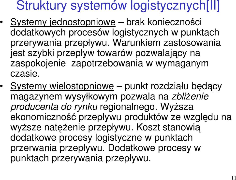 Systemy wielostopniowe punkt rozdziału będący magazynem wysyłkowym pozwala na zbliżenie producenta do rynku regionalnego.