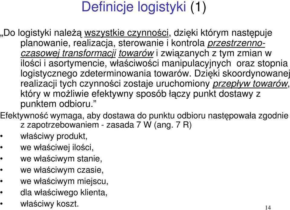 Dzięki skoordynowanej realizacji tych czynności zostaje uruchomiony przepływ towarów, który w możliwie efektywny sposób łączy punkt dostawy z punktem odbioru.