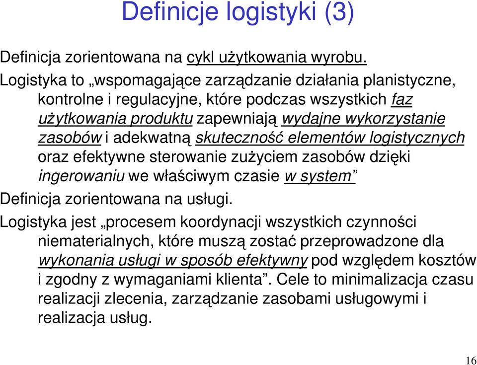 adekwatną skuteczność elementów logistycznych oraz efektywne sterowanie zużyciem zasobów dzięki ingerowaniu we właściwym czasie w system Definicja zorientowana na usługi.