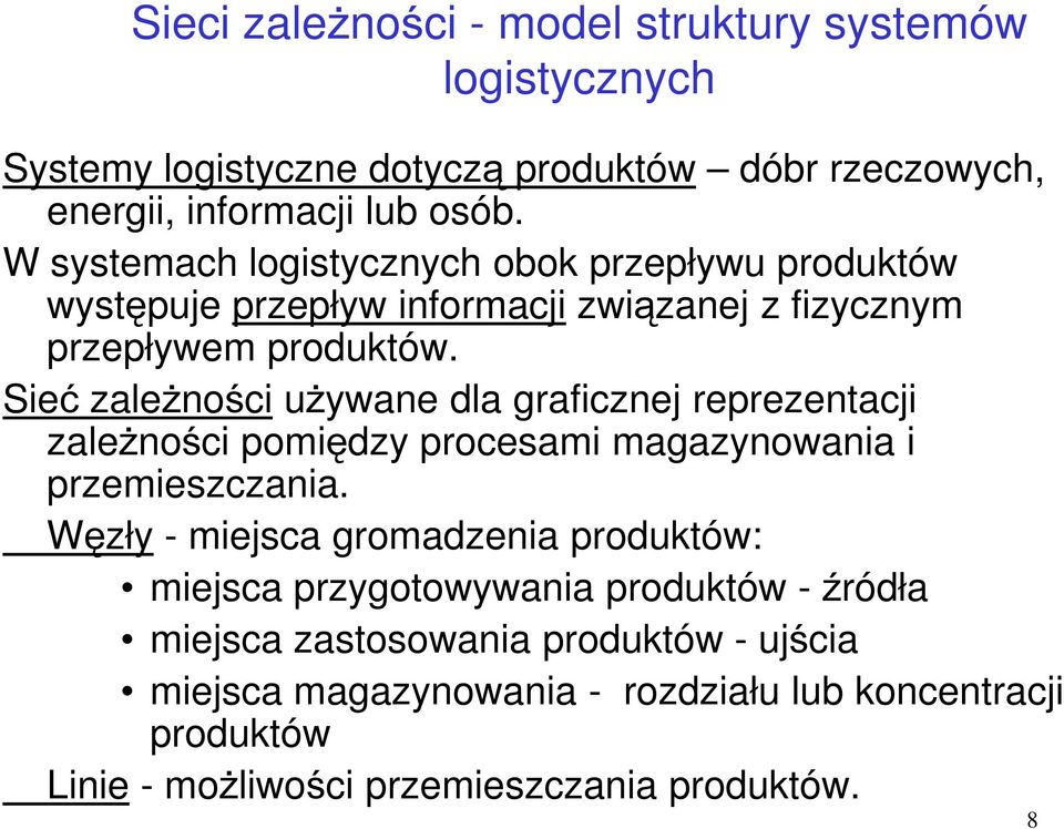 Sieć zależności używane dla graficznej reprezentacji zależności pomiędzy procesami magazynowania i przemieszczania.