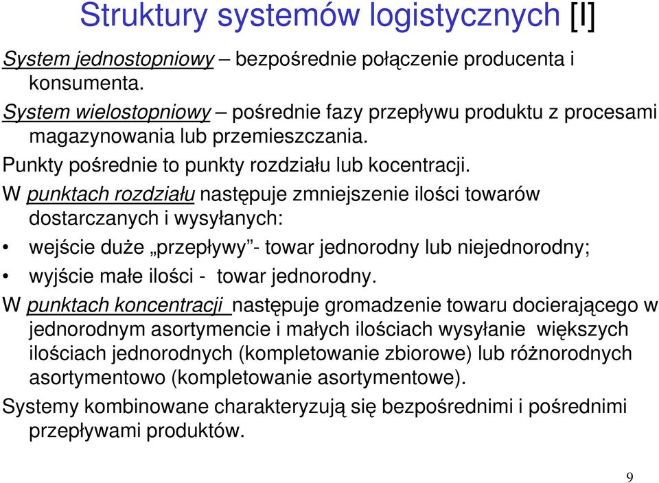 W punktach rozdziału następuje zmniejszenie ilości towarów dostarczanych i wysyłanych: wejście duże przepływy - towar jednorodny lub niejednorodny; wyjście małe ilości - towar jednorodny.