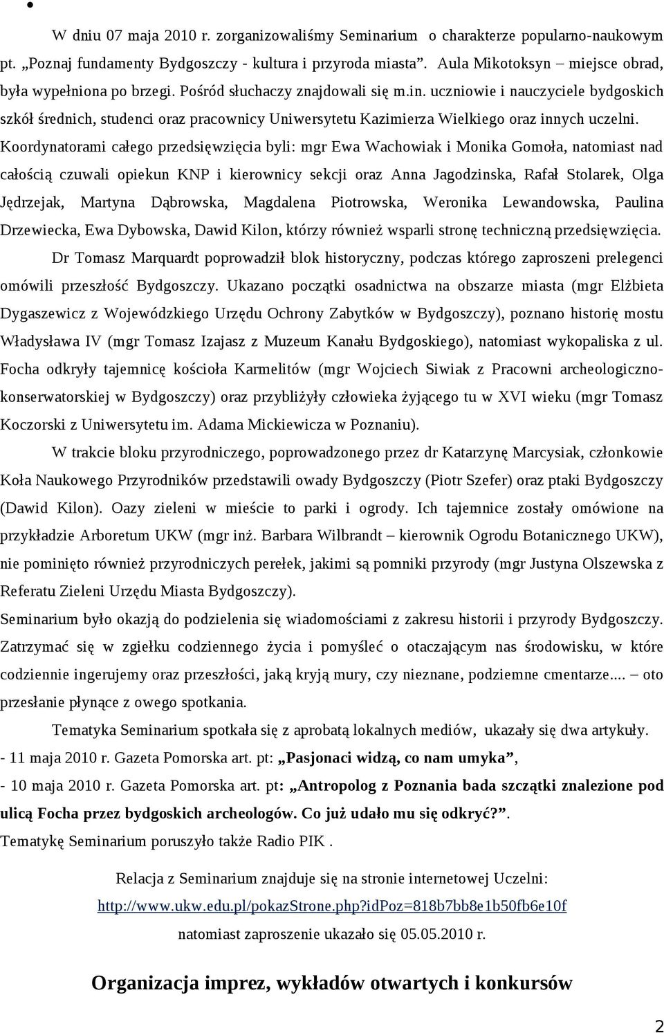 uczniowie i nauczyciele bydgoskich szkół średnich, studenci oraz pracownicy Uniwersytetu Kazimierza Wielkiego oraz innych uczelni.