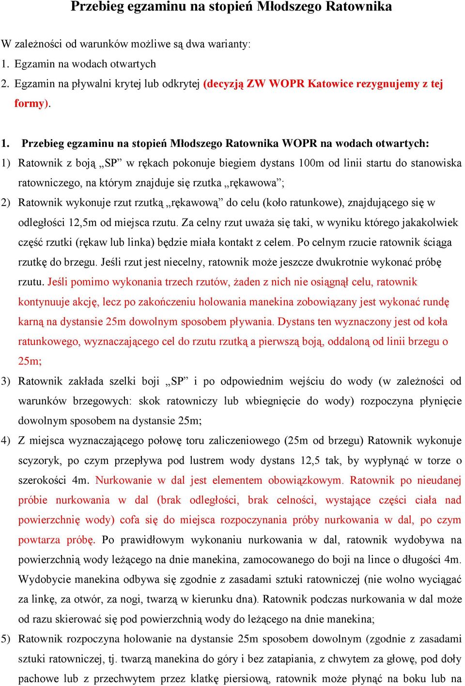 Przebieg egzaminu na stopień Młodszego Ratownika WOPR na wodach otwartych: 1) Ratownik z boją SP w rękach pokonuje biegiem dystans 100m od linii startu do stanowiska ratowniczego, na którym znajduje