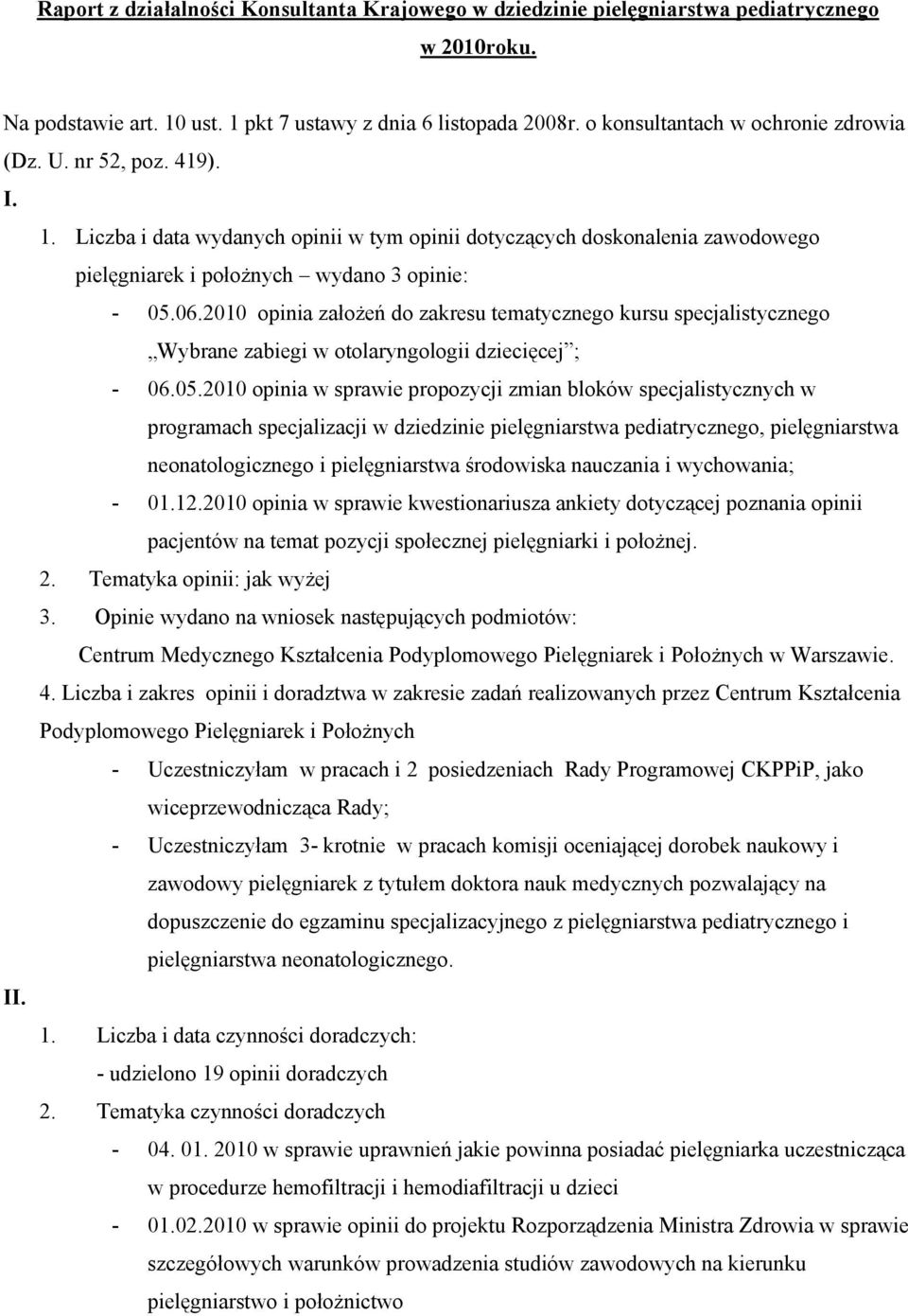 2010 opinia założeń do zakresu tematycznego kursu specjalistycznego Wybrane zabiegi w otolaryngologii dziecięcej ; 06.05.