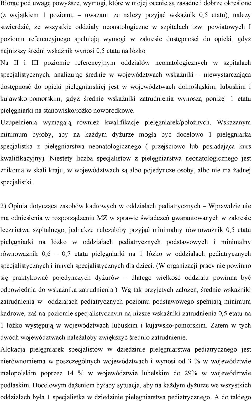 Na II i III poziomie referencyjnym oddziałów neonatologicznych w szpitalach specjalistycznych, analizując średnie w województwach wskaźniki niewystarczająca dostępność do opieki pielęgniarskiej jest