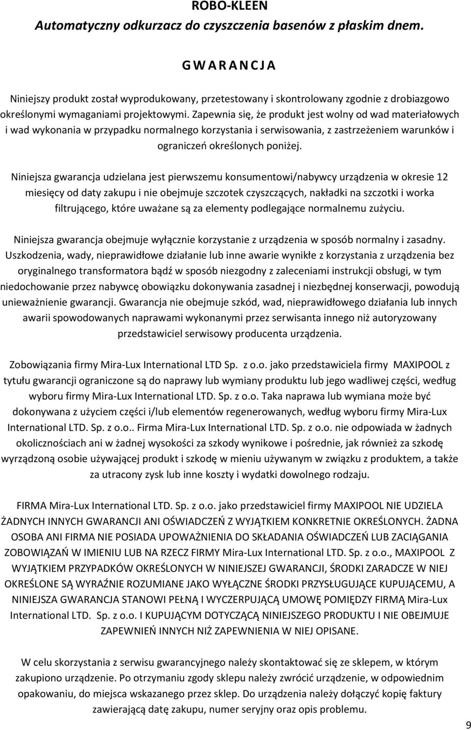 Zapewnia się, że produkt jest wolny od wad materiałowych i wad wykonania w przypadku normalnego korzystania i serwisowania, z zastrzeżeniem warunków i ograniczeń określonych poniżej.