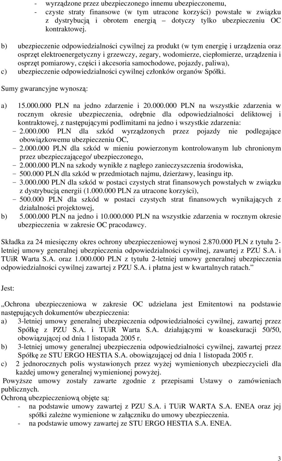 b) ubezpieczenie odpowiedzialności cywilnej za produkt (w tym energię i urządzenia oraz osprzęt elektroenergetyczny i grzewczy, zegary, wodomierze, ciepłomierze, urządzenia i osprzęt pomiarowy,