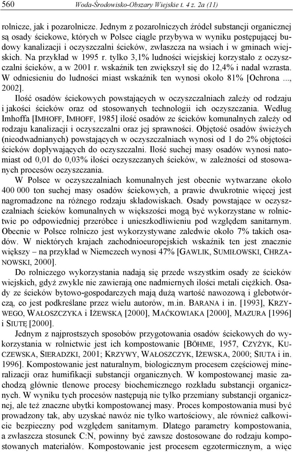 gminach wiejskich. Na przykład w 1995 r. tylko 3,1% ludności wiejskiej korzystało z oczyszczalni ścieków, a w 2001 r. wskaźnik ten zwiększył się do 12,4% i nadal wzrasta.